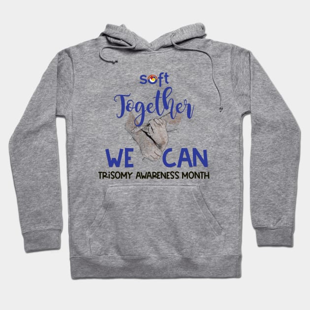 2023 "Together We Can" Trisomy Awareness Hoodie by SOFT Trisomy Awareness